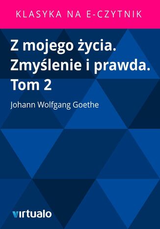 Z mojego życia. Zmyślenie i prawda. Tom 2 Johann Wolfgang von Goethe - okladka książki