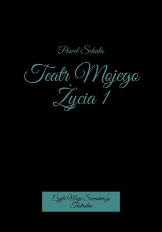 Teatr Mojego Życia 1 Paweł Sekuła - okladka książki