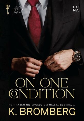 On One Condition. Seria S.I.N. Tom 2 K. Bromberg - okladka książki
