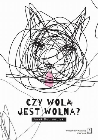 Czy wola jest wolna? Jacek Dobrowolski - okladka książki