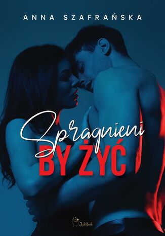 Spragnieni by żyć Anna Szafrańska - okladka książki