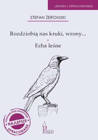 Rozdziobią nas kruki, wrony..., Echa leśne. Lektura z opracowaniem Stefan Żeromski - okladka książki