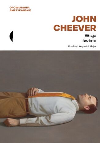 Wizja świata. Opowiadania wybrane John Cheever - okladka książki