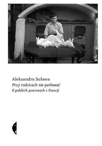 Przy rodzicach nie parlować. O polskich powrotach z Francji Aleksandra Suława - okladka książki