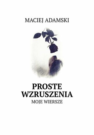 Proste wzruszenia Maciej Adamski - okladka książki