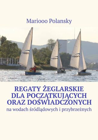 Regaty żeglarskie dla początkujących oraz doświadczonych Mariooo Polansky - okladka książki