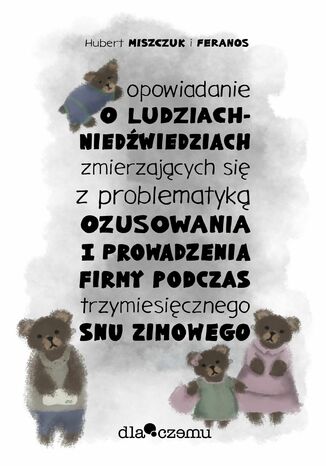 Opowiadanie o ludziach-niedźwiedziach zmierzających się z problematyką ozusowania i prowadzenia firmy podczas trzymiesięcznego snu zimowego feranos - okladka książki