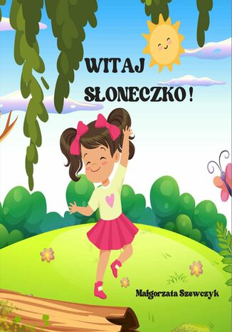 Witaj Słoneczko! Małgorzata Szewczyk - okladka książki