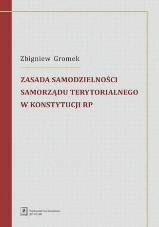 Zasada samodzielności samorządu terytorialnego w Konstytucji RP Zbigniew Gromek - okladka książki