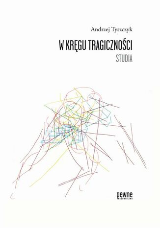 W kręgu tragiczności. Studia Andrzej Tyszczyk - okladka książki