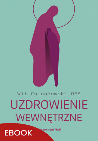 Uzdrowienie wewnętrzne o. Wit Chlondowski OFM - okladka książki