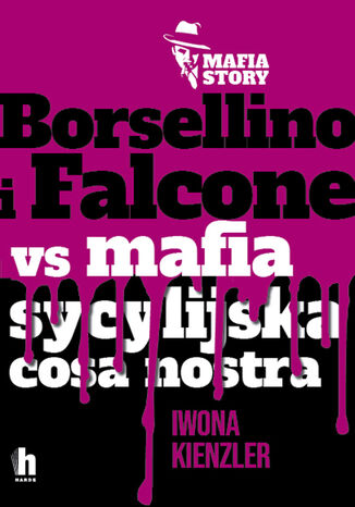 Mafia story. Borsellino i Falcone versus mafia sycylijska cosa nostra Iwona Kienzler - okladka książki