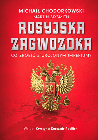 Rosyjska zagwozdka. Co zrobić z urojonym imperium? Michaił Chodorkowski, Michael Sixmith - okladka książki