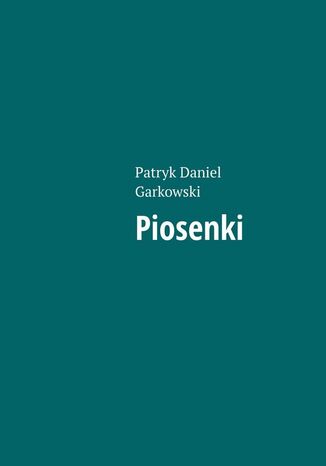 Piosenki Patryk Garkowski - okladka książki