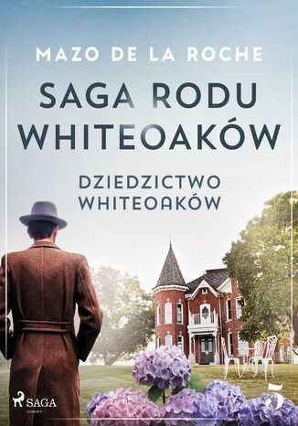 Saga rodu Whiteoaków 5 - Dziedzictwo Whiteoaków Mazo de la Roche - okladka książki