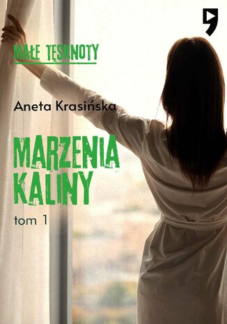 Małe tęsknoty: Marzenia Kaliny. Tom 1 Aneta Krasińska - okladka książki