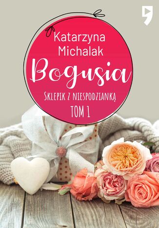 Sklepik z Niespodzianką: Bogusia. Tom 1 Katarzyna Michalak - okladka książki