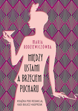 Wyższe sfery pod redakcją Katarzyny Bulicz-Kasprzak (#1). Między ustami a brzegiem pucharu Maria Rodziewiczówna - okladka książki