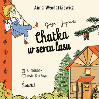 Chatka w sercu lasu. Gaja z Gajówki. Tom 1 Anna Włodarkiewicz - okladka książki