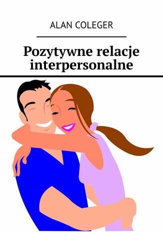 Pozytywne relacje interpersonalne Alan Coleger - okladka książki