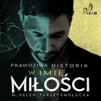 Prawdziwa historia. W imię miłości M. Helen Turek-Smołucha - okladka książki