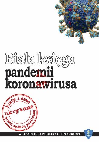 Biała księga pandemii koronawirusa: Fakty i dane ukrywane przed opinią publiczną. W oparciu o publikacje naukowe dr n. med. Piotr Witczak, dr Marek Sobolewski - okladka książki