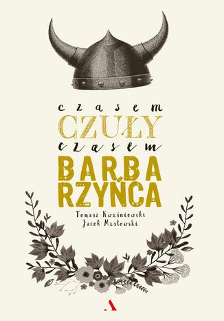 Czasem czuły, czasem barbarzyńca Jacek Masłowski, Tomasz Kwaśniewski - okladka książki