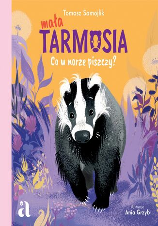 Mała Tarmosia: Co w norze piszczy? Tomasz Samojlik, Anna Grzyb - okladka książki