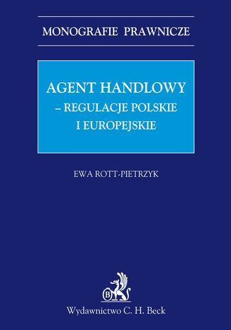 Agent handlowy - regulacje polskie i europejskie Ewa Rott-Pietrzyk - okladka książki