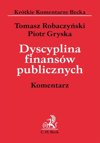 Dyscyplina finansów publicznych. Komentarz Tomasz Robaczyński, Piotr Gryska - okladka książki