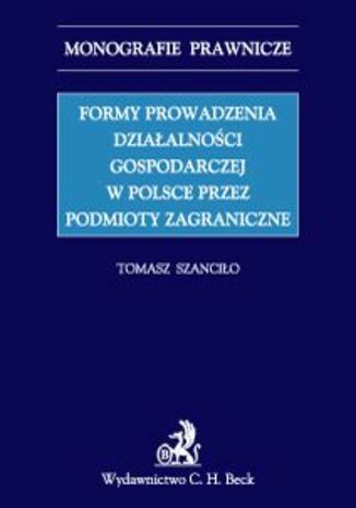 Formy prowadzenia działalności gospodarczej w Polsce przez podmioty zagraniczne Tomasz Szanciło - okladka książki