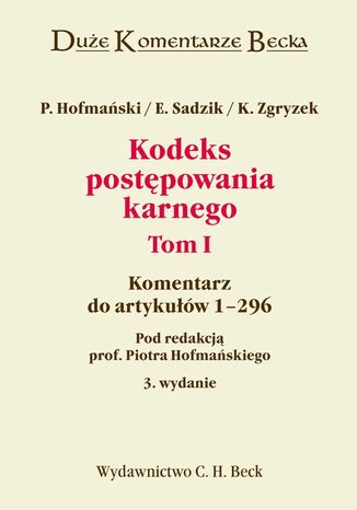 Kodeks postępowania karnego. Tom I. Komentarz do artykułów 1-296 Kazimierz Zgryzek, Elżbieta Sadzik, Piotr Hofmański - okladka książki