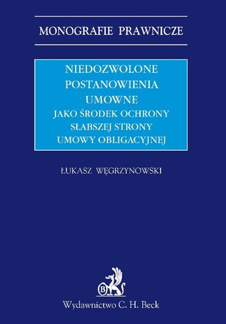 Niedozwolone postanowienia umowne jako środek ochrony słabszej strony umowy obligacyjnej Łukasz Węgrzynowski - okladka książki