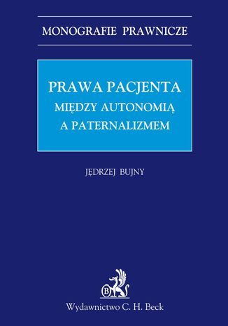 Prawa Pacjenta. Między autonomia a paternalizmem Jędrzej Bujny - okladka książki