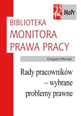 Rady pracowników - wybrane problemy prawne Grzegorz Orłowski - okladka książki