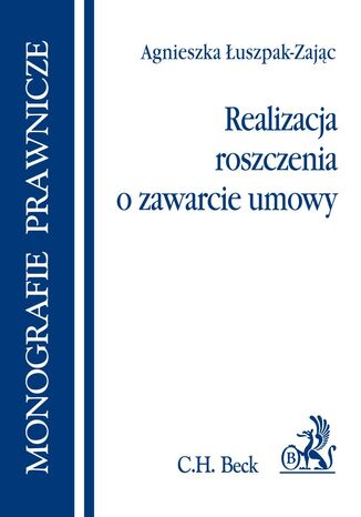 Realizacja roszczenia o zawarcie umowy Agnieszka Łuszpak-Zając - okladka książki
