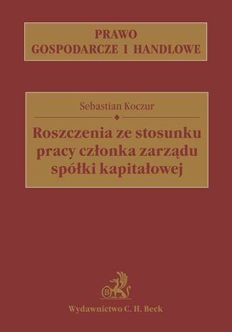 Roszczenia ze stosunku pracy członka zarządu spółki kapitałowej Sebastian Koczur - okladka książki