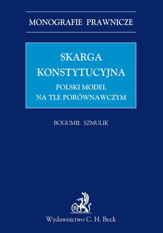 Skarga konstytucyjna. Polski model na tle porównawczym Bogumił Szmulik - okladka książki