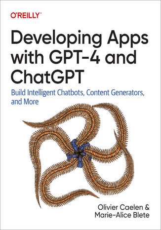 Developing Apps with GPT-4 and ChatGPT Olivier Caelen, Marie-Alice Blete - okladka książki