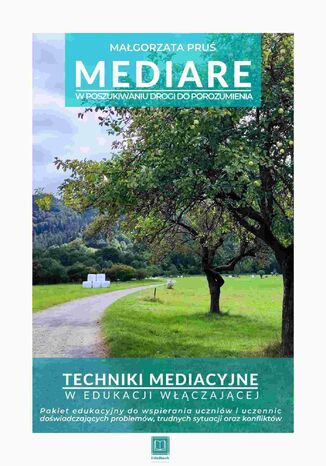 MEDIARE W poszukiwaniu drogi do porozumienia Techniki mediacyjne w edukacji włączającej MAŁGORZATA PRUŚ - okladka książki