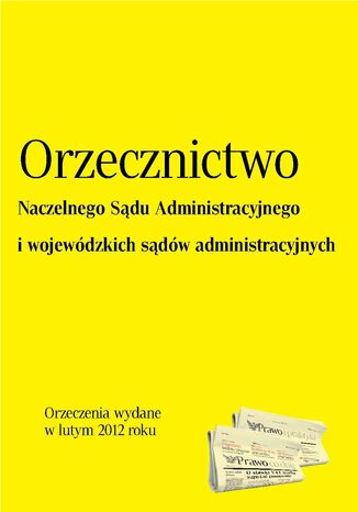 Orzecznictwo NSA i WSA - luty 2012 Opracowanie zbiorowe - okladka książki