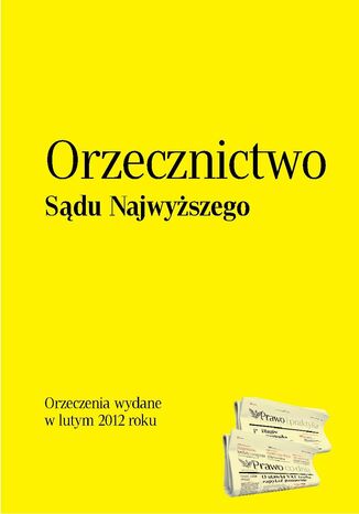 Orzecznictwo Sądu Najwyższego - luty 2012 Opracowanie zbiorowe - okladka książki