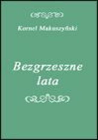 Bezgrzeszne lata Kornel Makuszyński - okladka książki