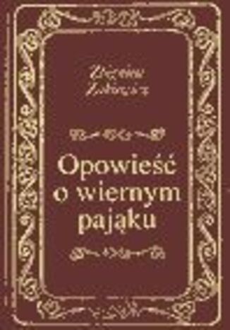 Opowieść o wiernym pająku Zbigniew Żakiewicz - okladka książki