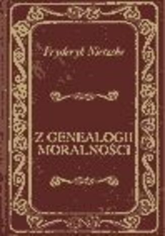 Z genealogii moralności Fryderyk Nietzsche - okladka książki