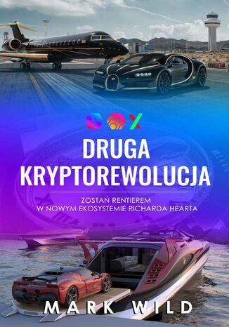 Druga Kryptorewolucja: Zostań rentierem w nowym ekosystemie Richarda Hearta Mark Wild - okladka książki