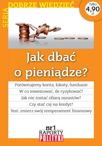 Seria:Dobrze wiedzieć,  Raport Polityki nr 1 : Jak dbać o pieniądze? Opracowanie zbiorowe - okladka książki