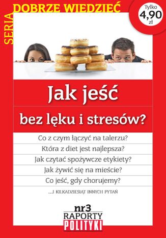 Seria:Dobrze wiedzieć. Raport Polityki nr 3 : Jak jeść bez lęku i stresu? Opracowanie zbiorowe - okladka książki