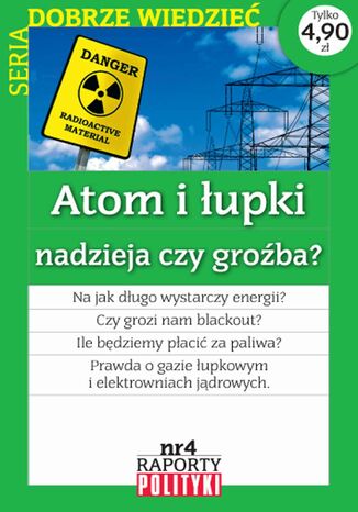 Seria:Dobrze wiedzieć. Raport Polityki nr 4 : Atom i łupki nadzieja czy groźba? Opracowanie zbiorowe - okladka książki