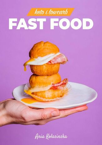 Fast food Keto i Low Carb Ania Kolasińska - okladka książki